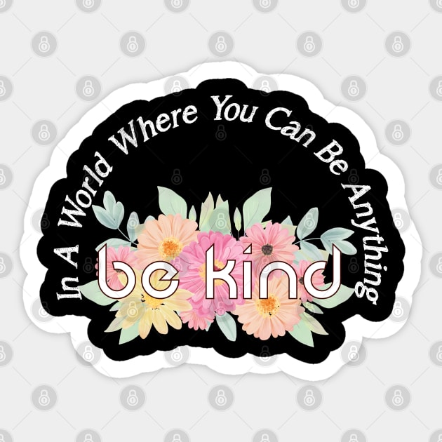 In A World Where You Can Be Anything Be Kind Sticker by brishop